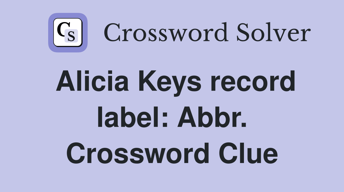 Alicia Keys record label: Abbr. Crossword Clue