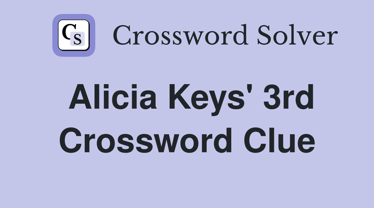 Alicia Keys' 3rd Crossword Clue