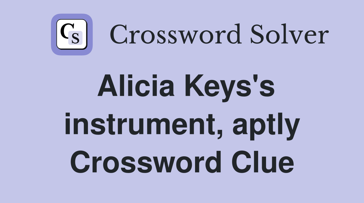 Alicia Keys's instrument, aptly Crossword Clue
