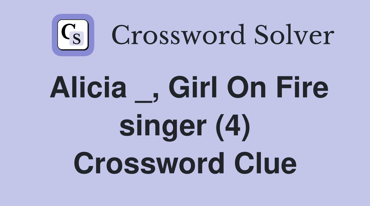 Alicia _, Girl On Fire singer (4) Crossword Clue