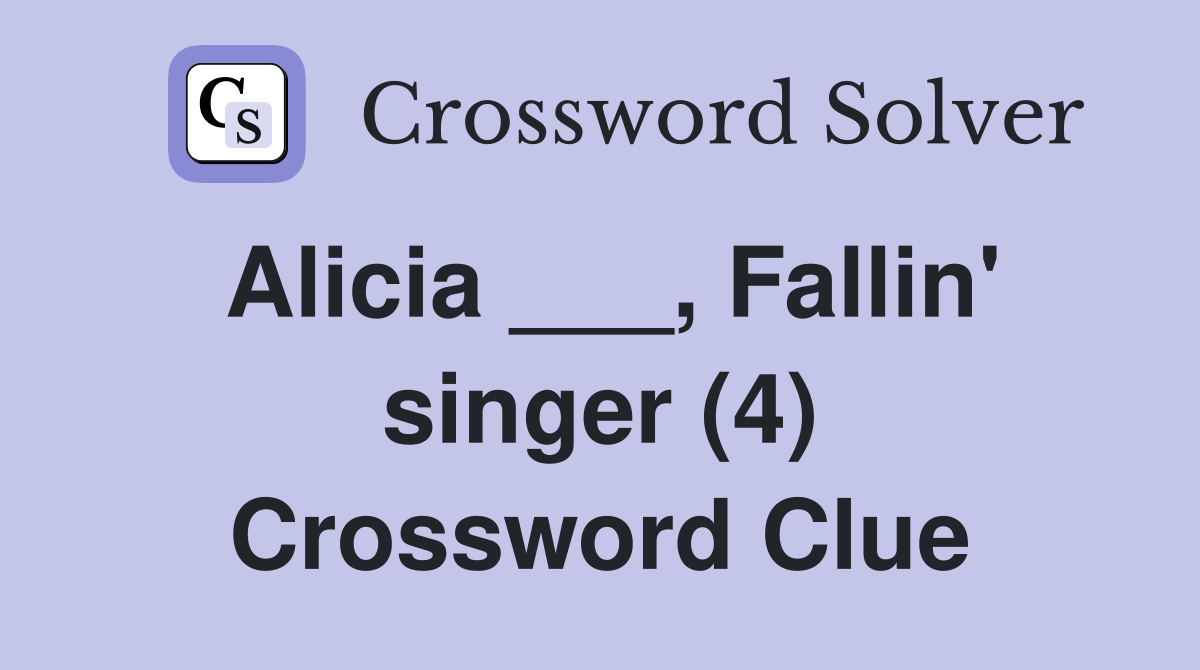 Alicia ___, Fallin' singer (4) Crossword Clue