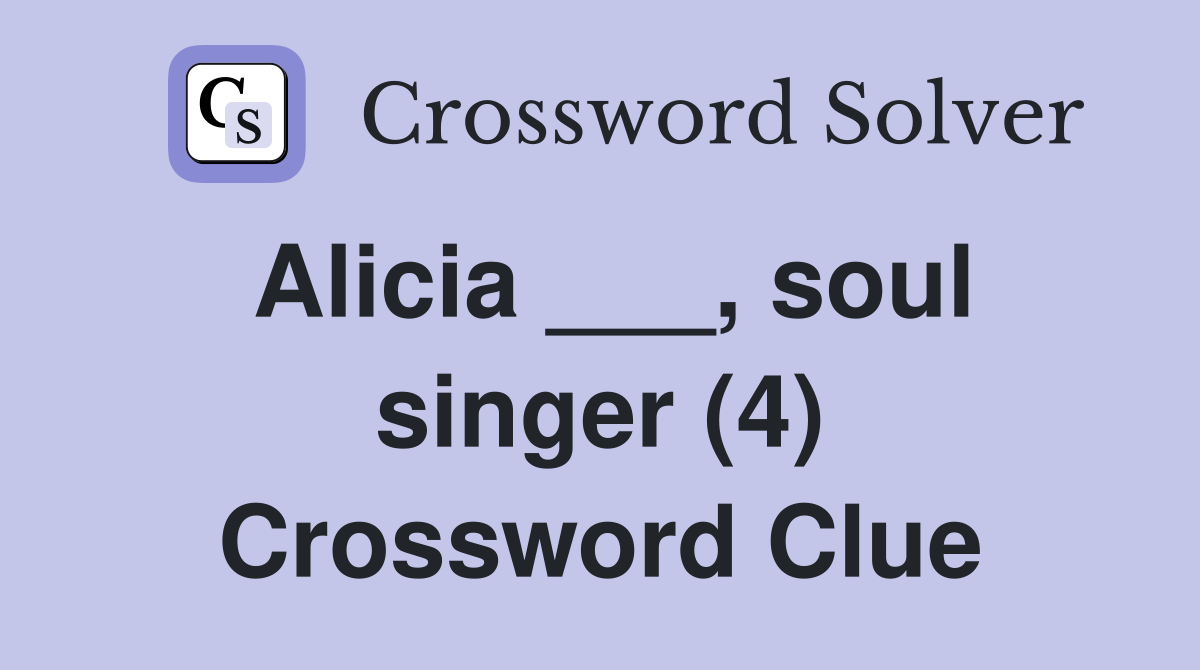 Alicia ___, soul singer (4) Crossword Clue