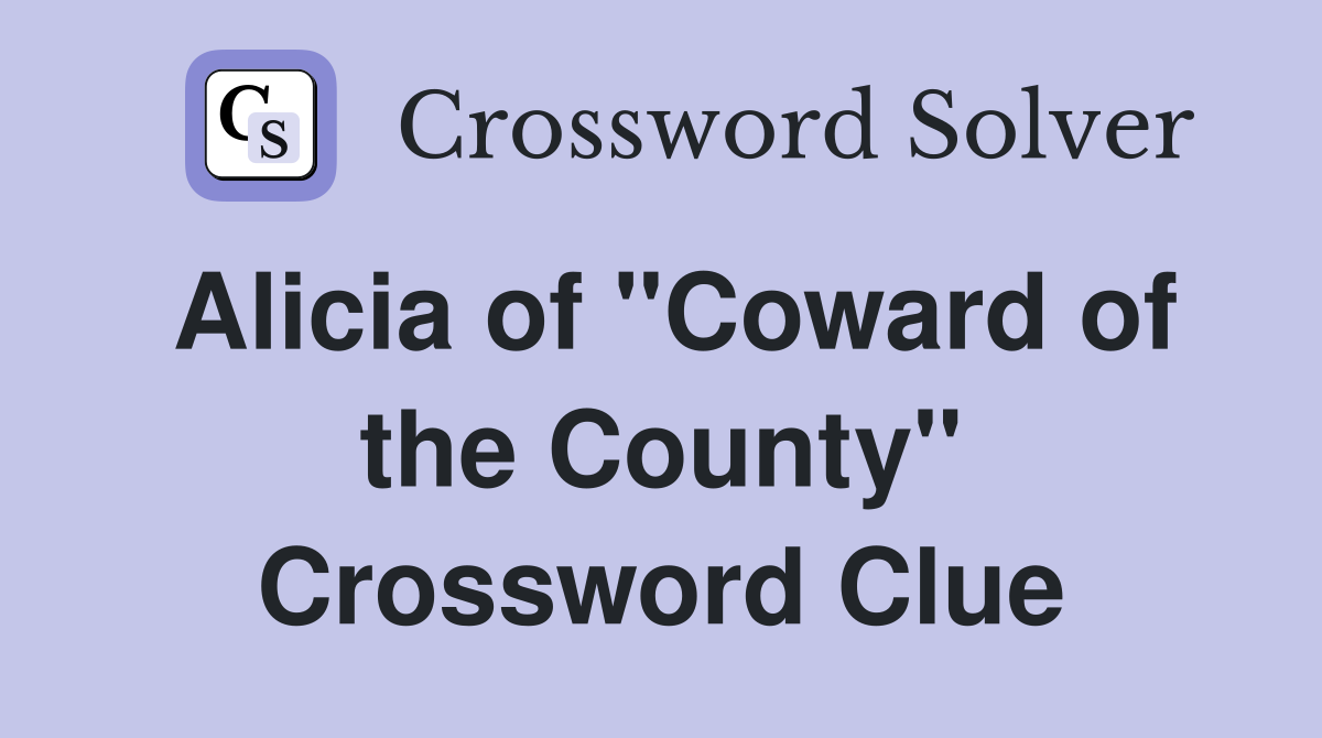 Alicia of "Coward of the County" Crossword Clue
