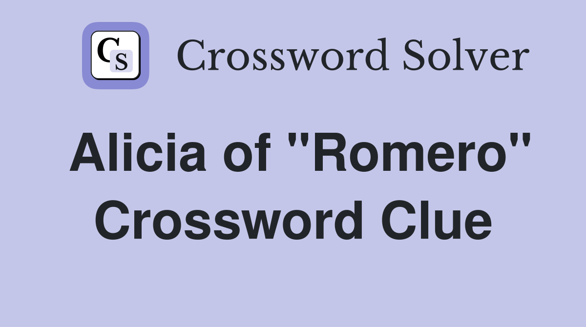 Alicia of "Romero" Crossword Clue