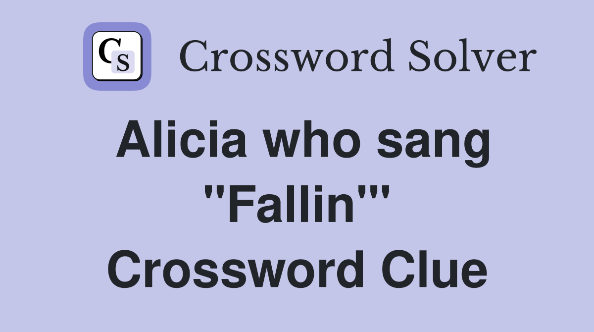 Alicia who sang "Fallin'" Crossword Clue