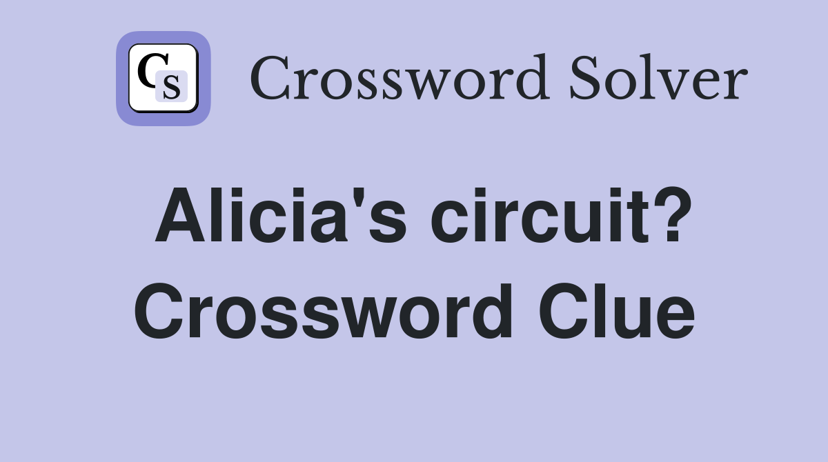 Alicia's circuit? Crossword Clue
