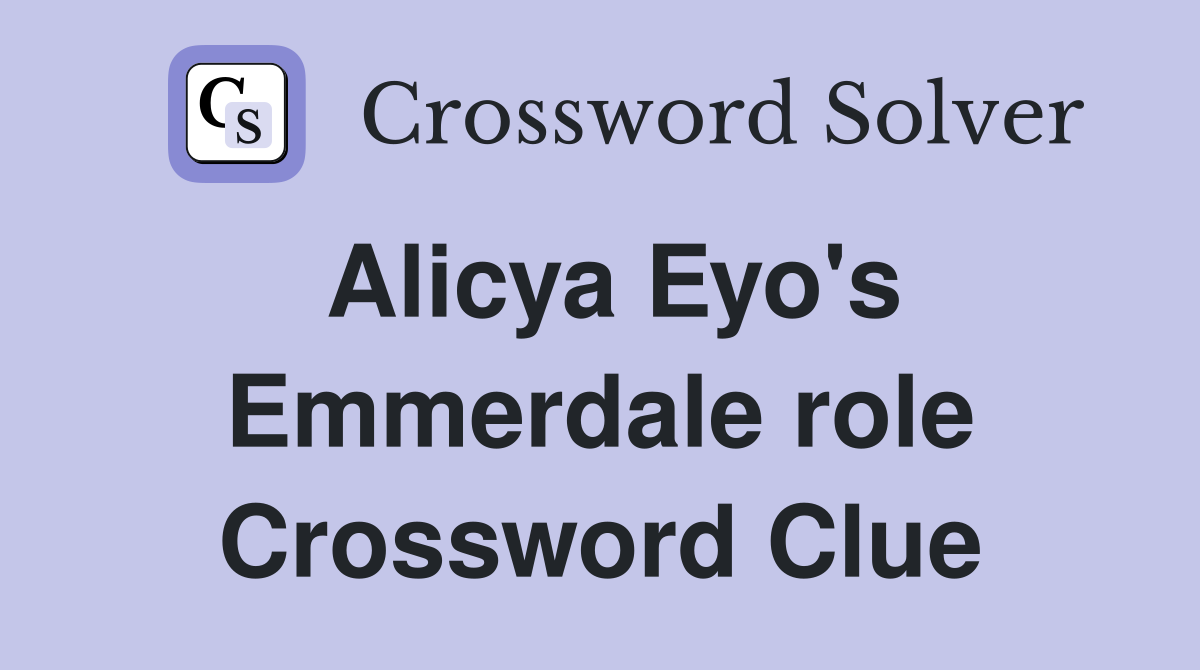 Alicya Eyo's Emmerdale role Crossword Clue
