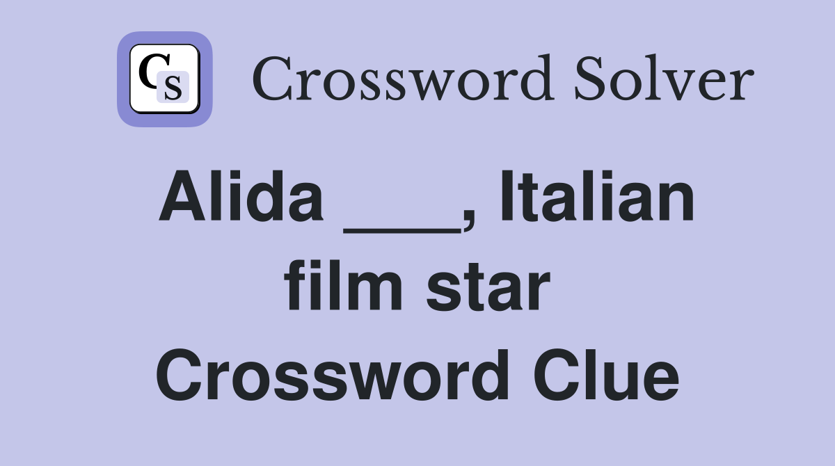 Alida ___, Italian film star Crossword Clue
