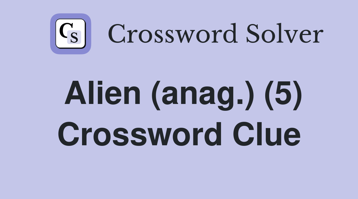 Alien (anag.) (5) Crossword Clue
