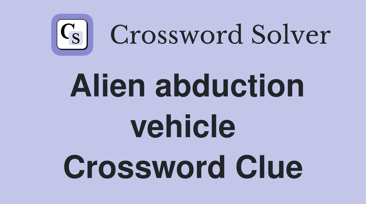 Alien abduction vehicle Crossword Clue