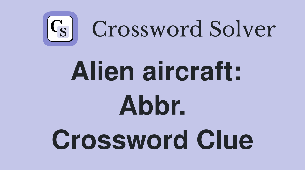 Alien aircraft: Abbr. Crossword Clue