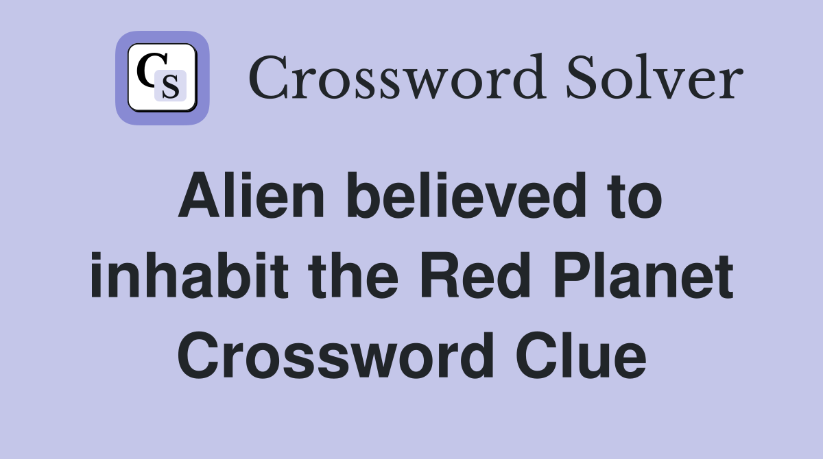 Alien believed to inhabit the Red Planet Crossword Clue