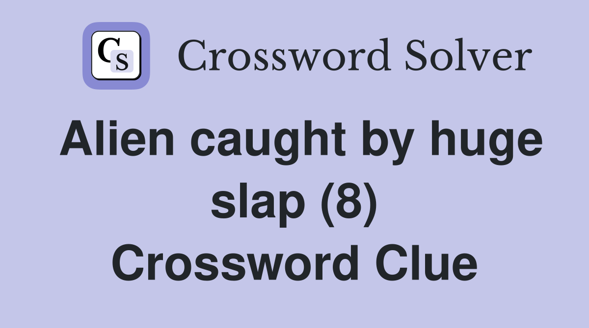 Alien caught by huge slap (8) Crossword Clue
