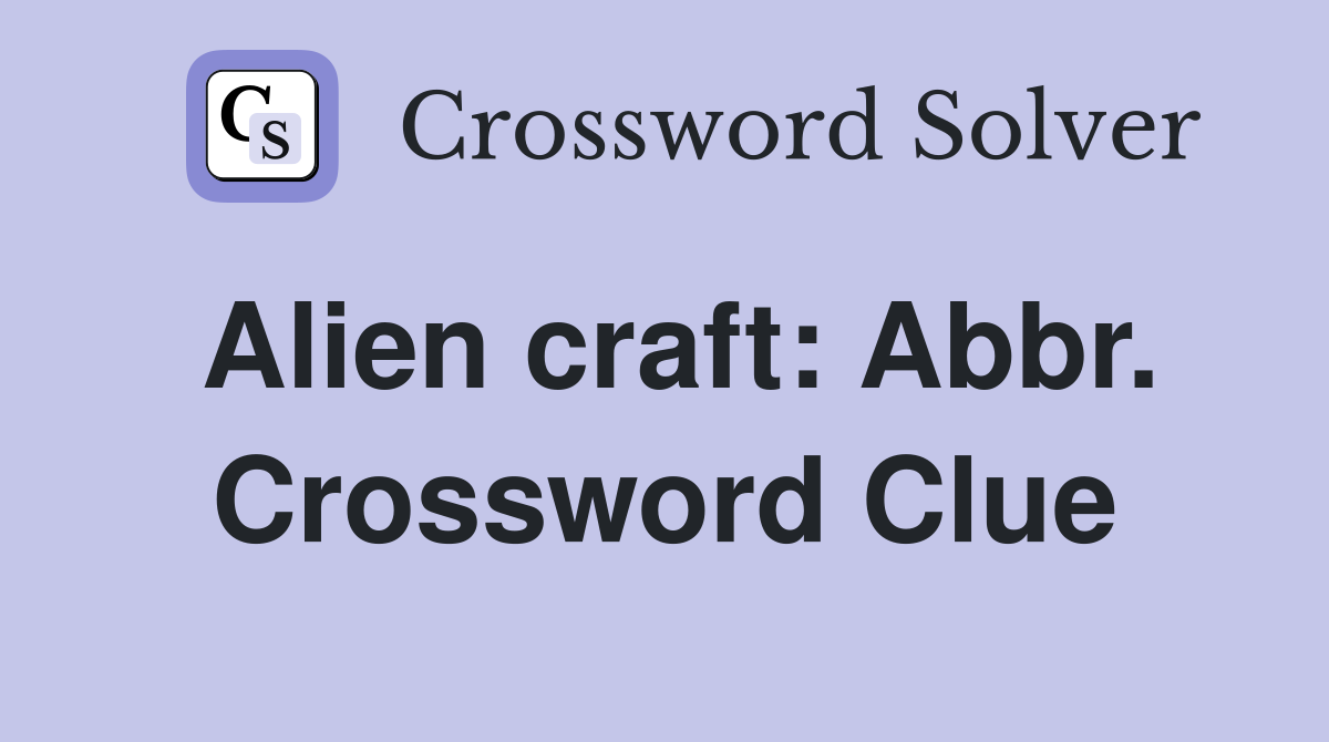 Alien craft: Abbr. Crossword Clue