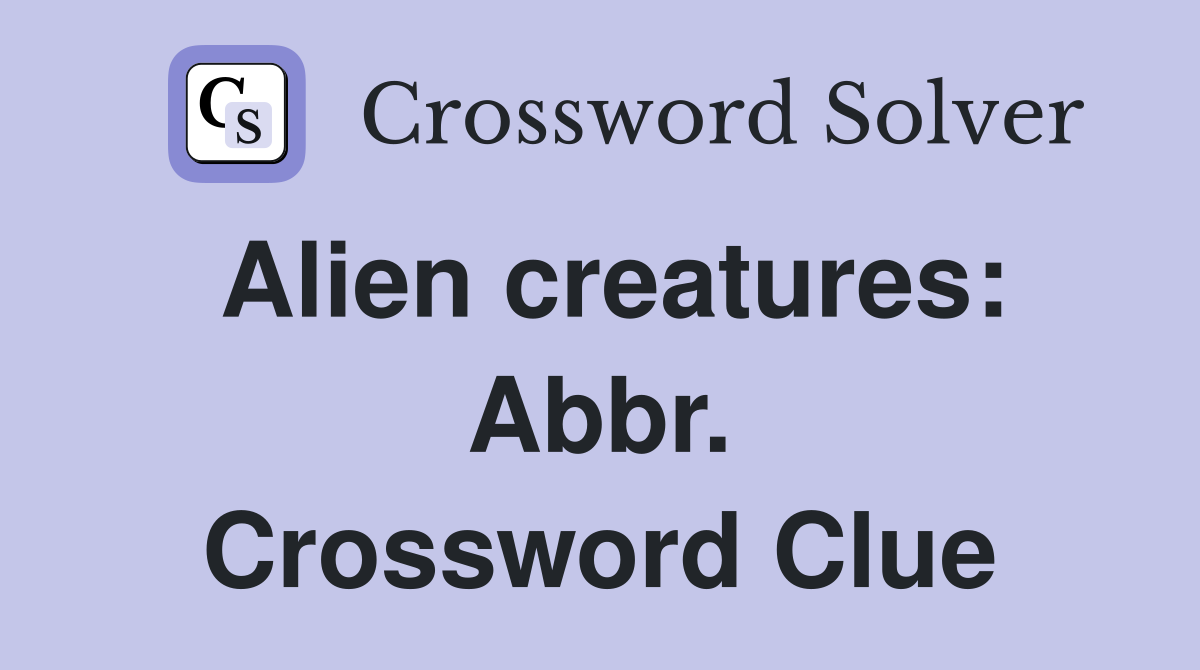 Alien creatures: Abbr. Crossword Clue