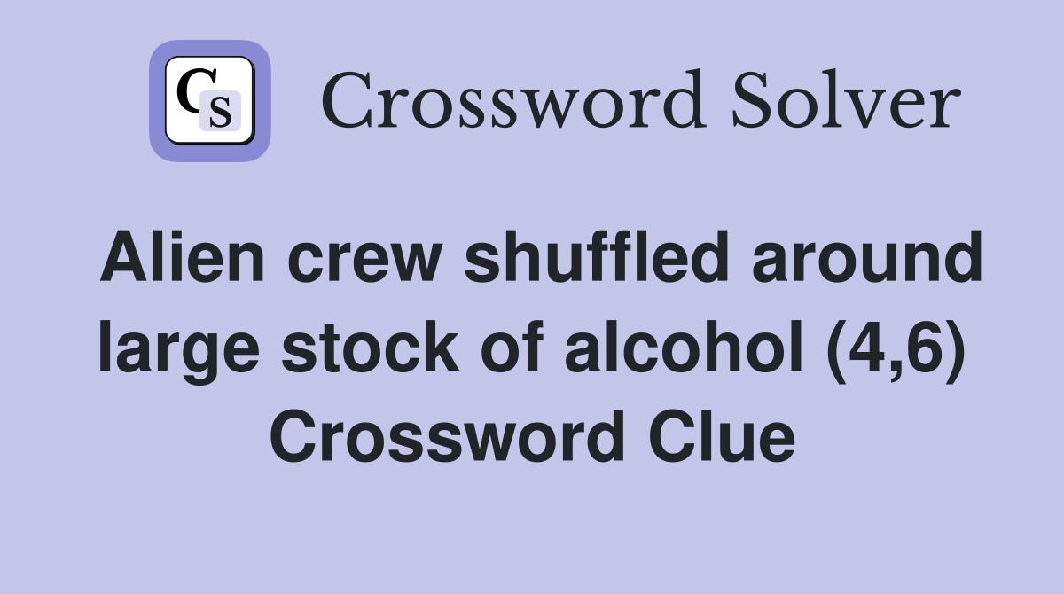 Alien crew shuffled around large stock of alcohol (4,6) Crossword Clue