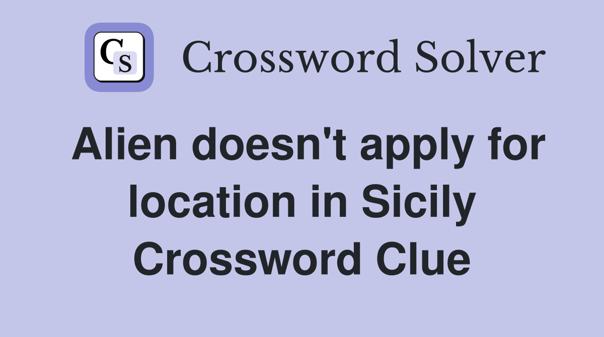Alien doesn't apply for location in Sicily Crossword Clue
