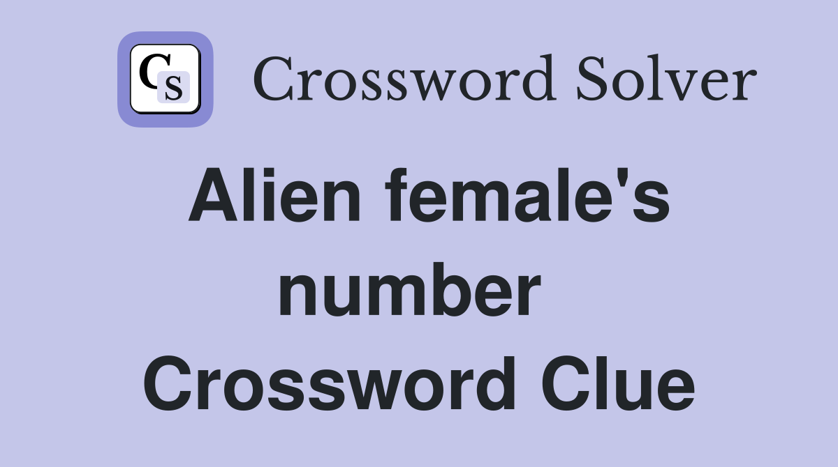 Alien female's number  Crossword Clue