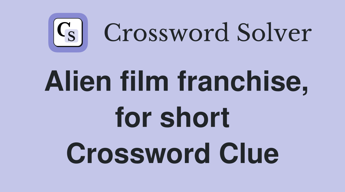 Alien film franchise, for short Crossword Clue