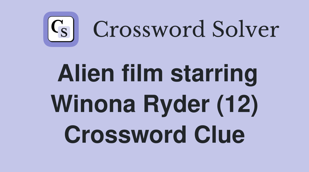 Alien film starring Winona Ryder (12) Crossword Clue