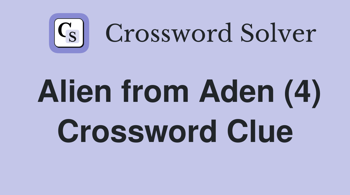 Alien from Aden (4) Crossword Clue