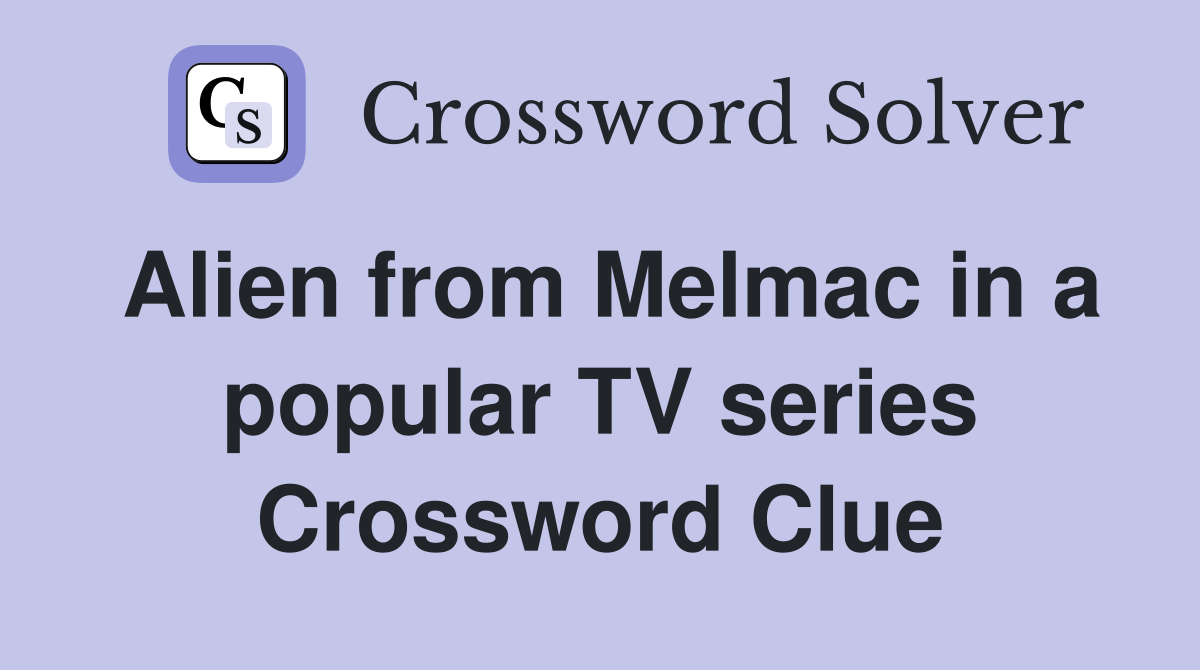 Alien from Melmac in a popular TV series Crossword Clue