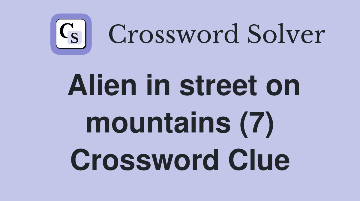 Alien in street on mountains (7) Crossword Clue