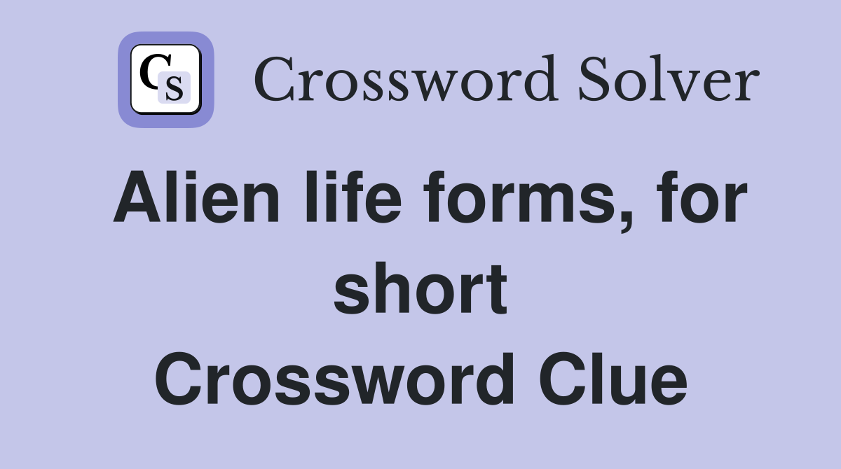 Alien life forms, for short Crossword Clue