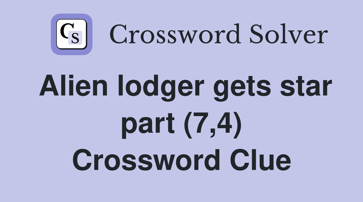 Alien lodger gets star part (7,4) Crossword Clue