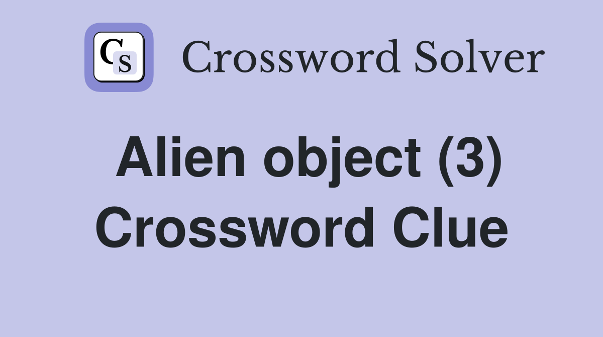 Alien object (3) Crossword Clue