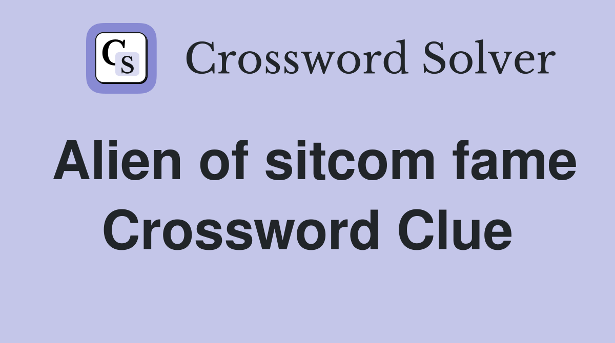 Alien of sitcom fame Crossword Clue