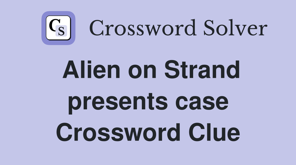 Alien on Strand presents case Crossword Clue