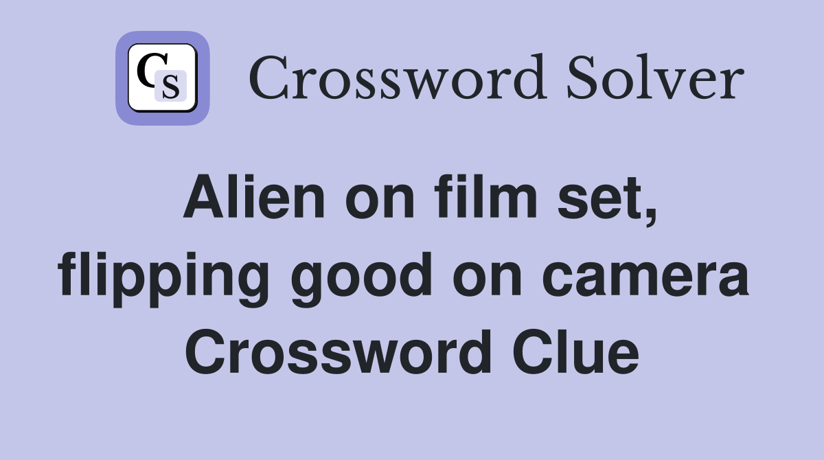 Alien on film set, flipping good on camera  Crossword Clue
