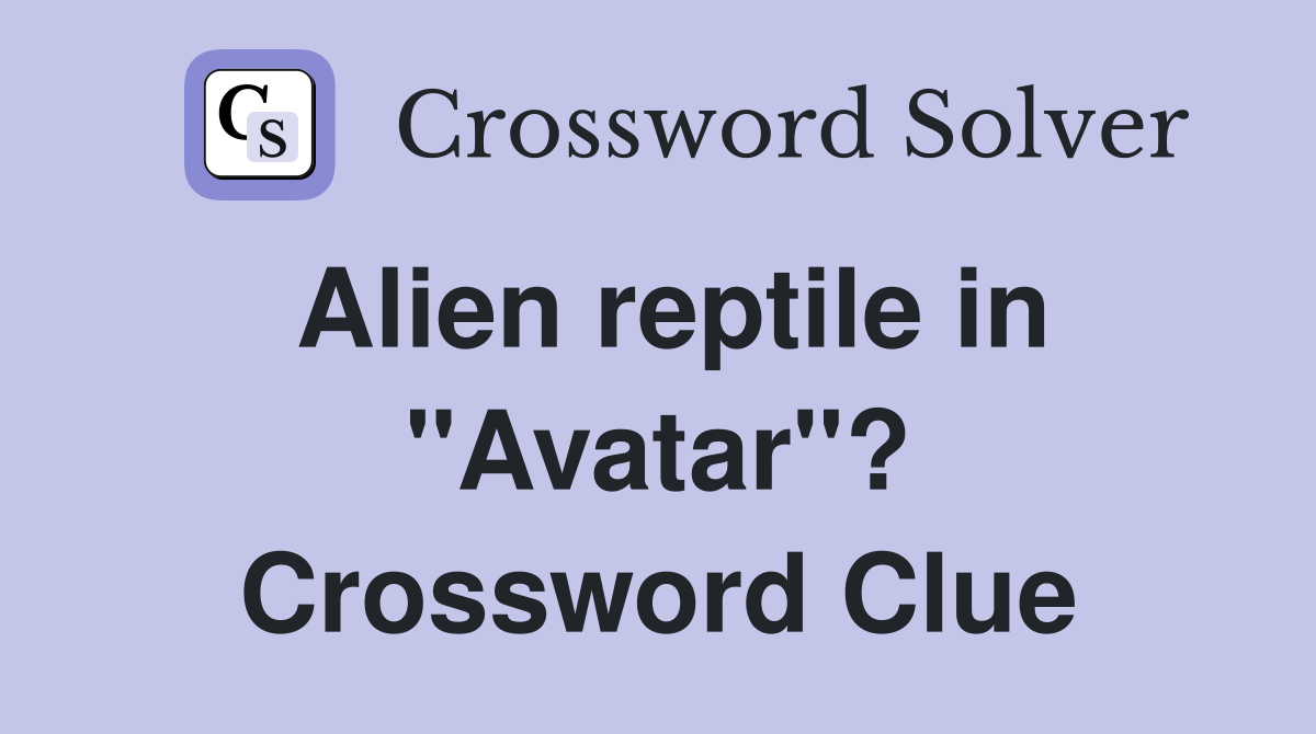 Alien reptile in "Avatar"? Crossword Clue