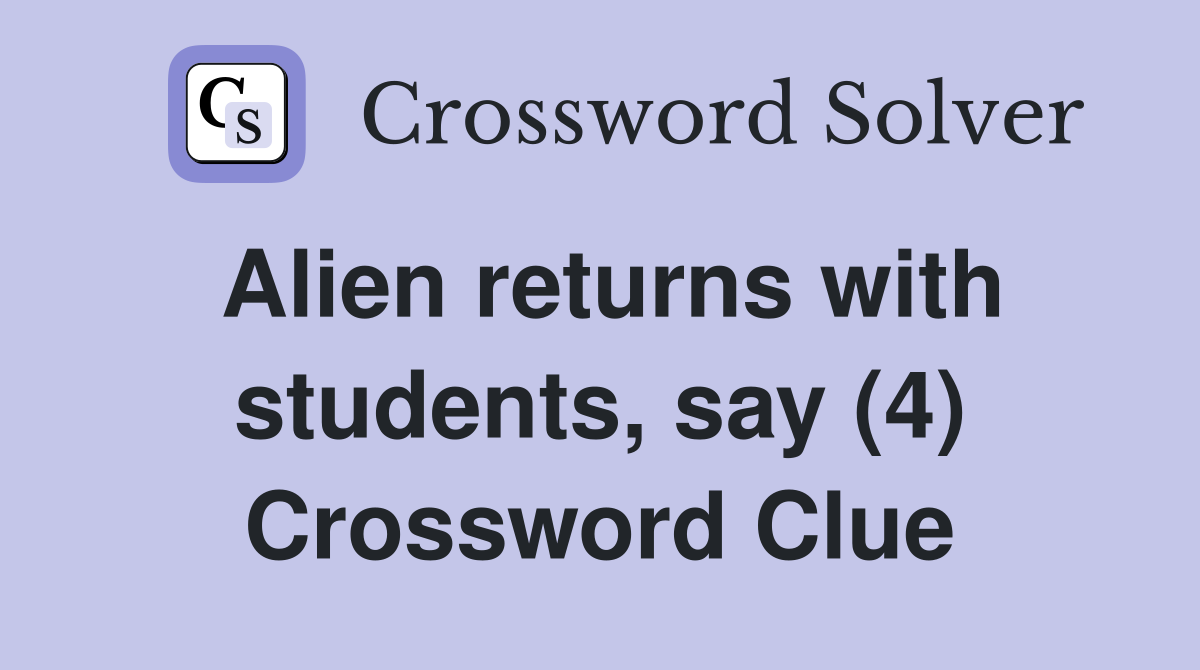 Alien returns with students, say (4) Crossword Clue
