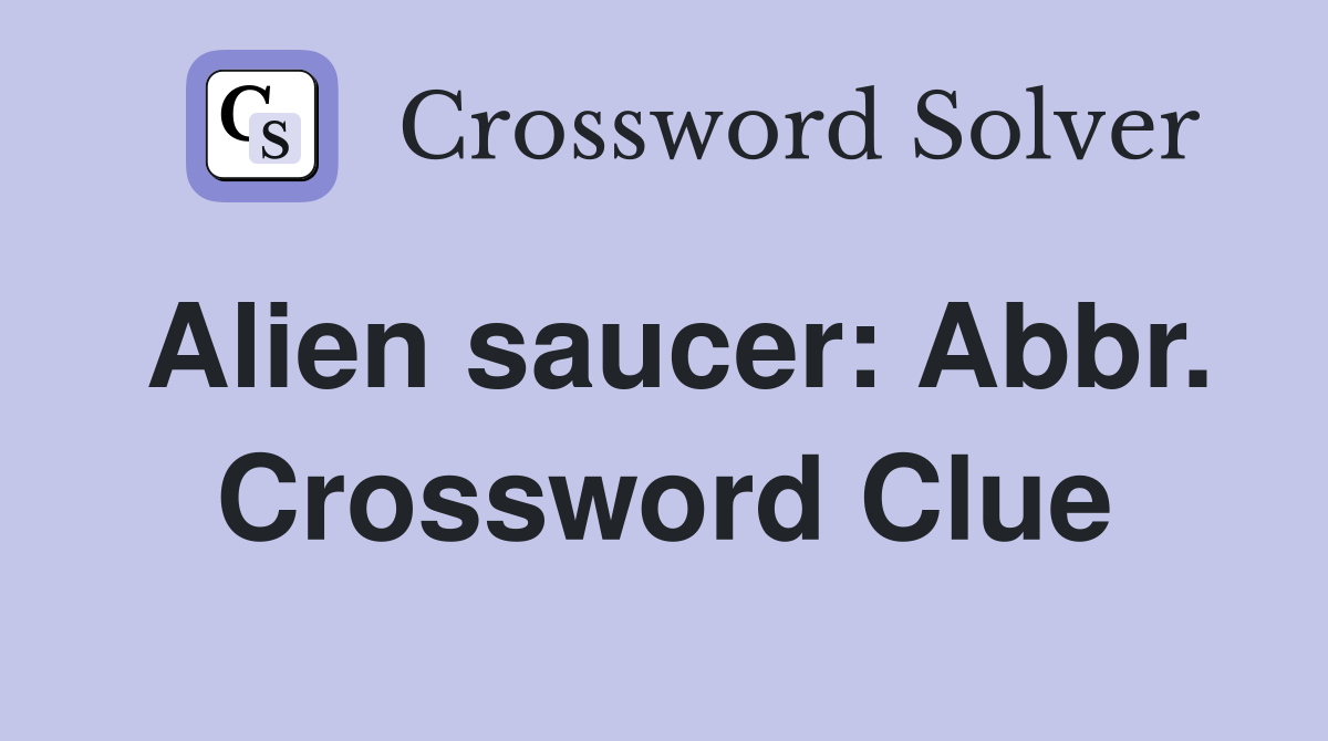 Alien saucer: Abbr. Crossword Clue
