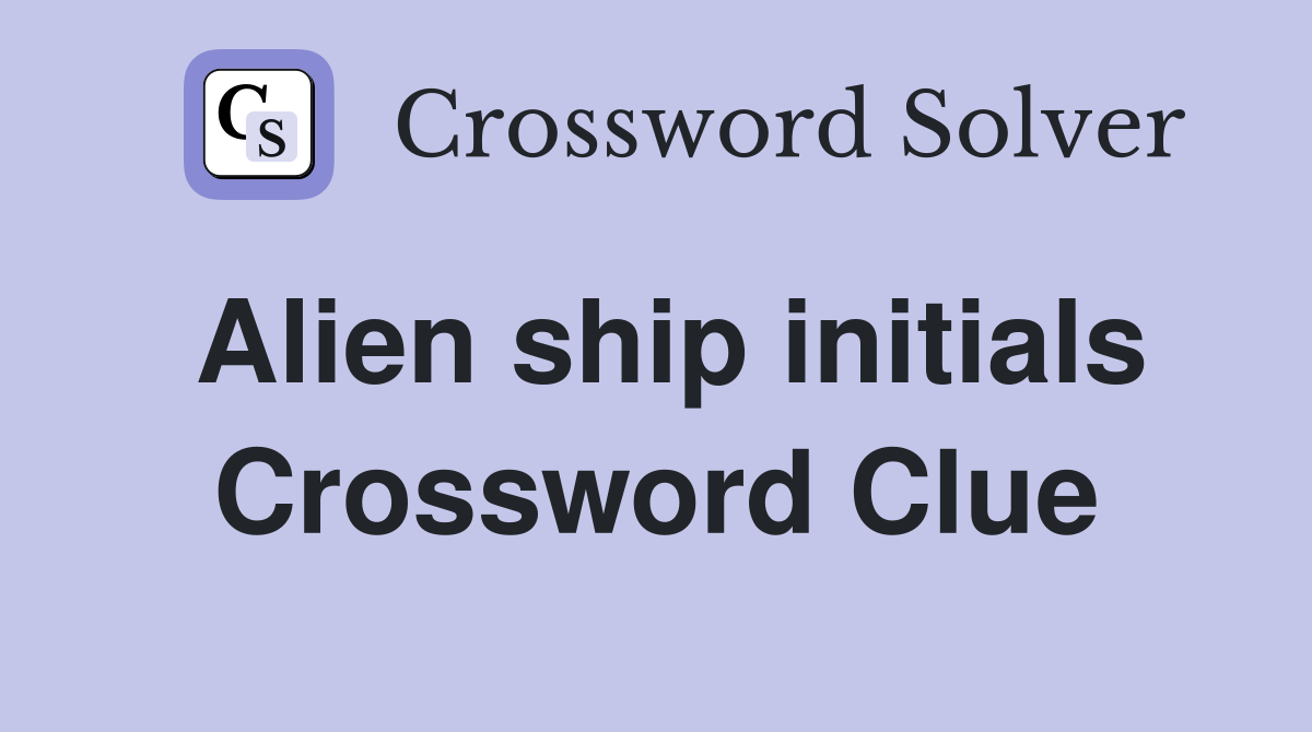 Alien ship initials Crossword Clue