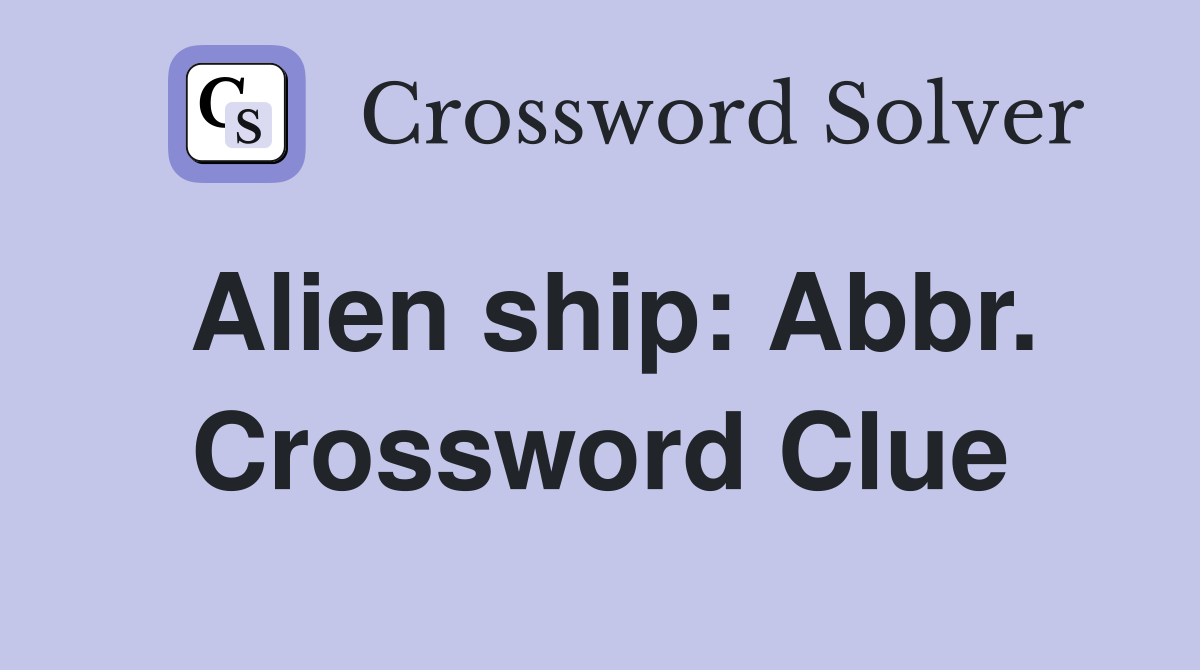 Alien ship: Abbr. Crossword Clue
