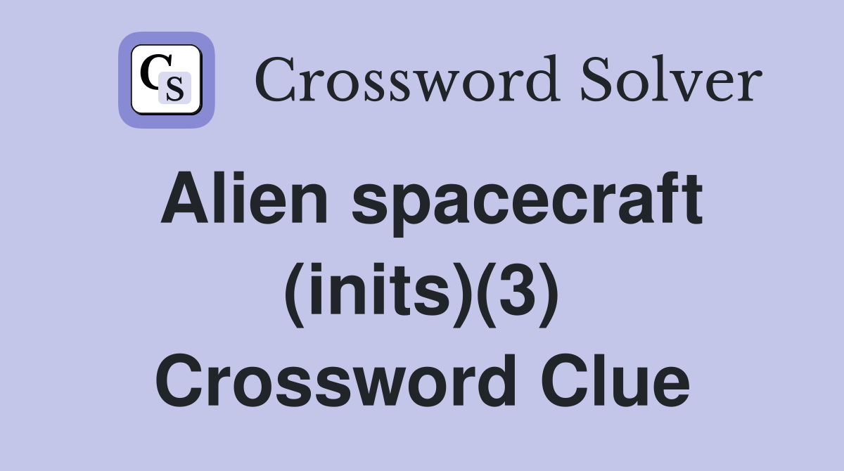 Alien spacecraft (inits)(3) Crossword Clue