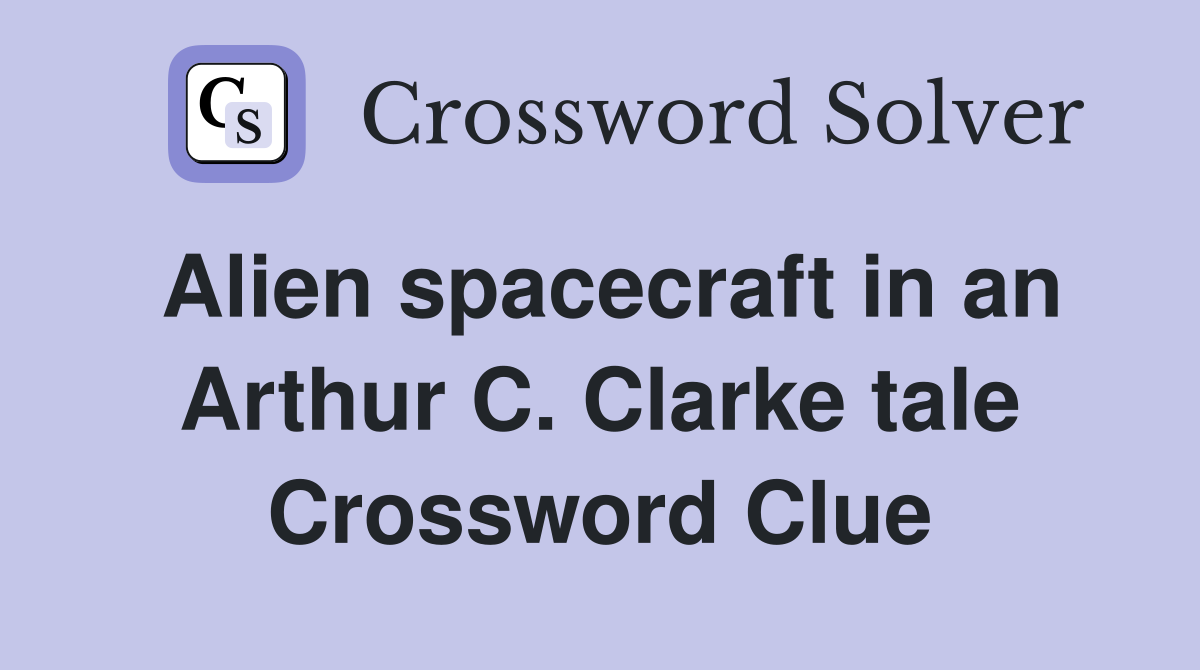 Alien spacecraft in an Arthur C. Clarke tale Crossword Clue