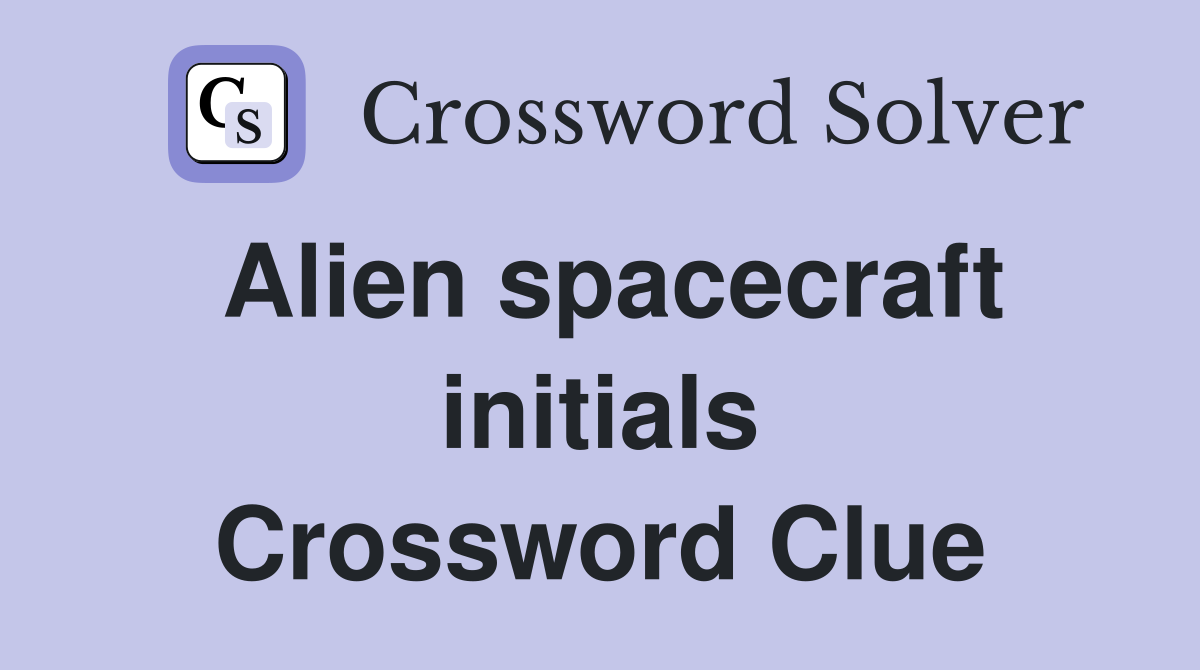 Alien spacecraft initials Crossword Clue