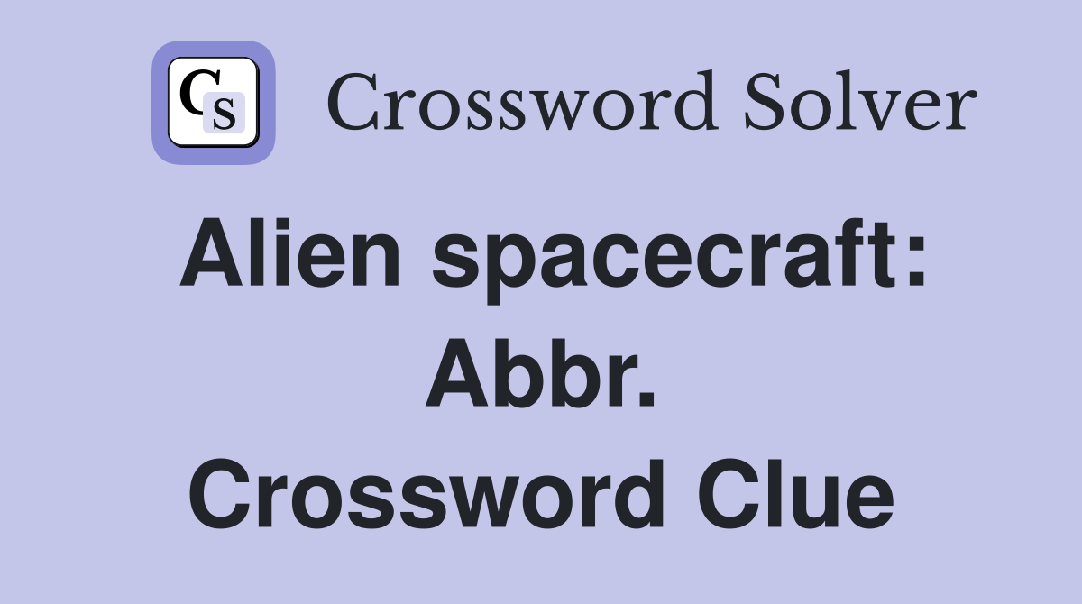 Alien spacecraft: Abbr. Crossword Clue