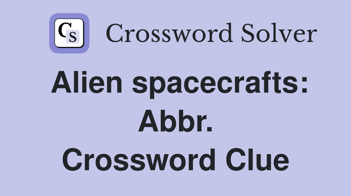 Alien spacecrafts: Abbr. Crossword Clue