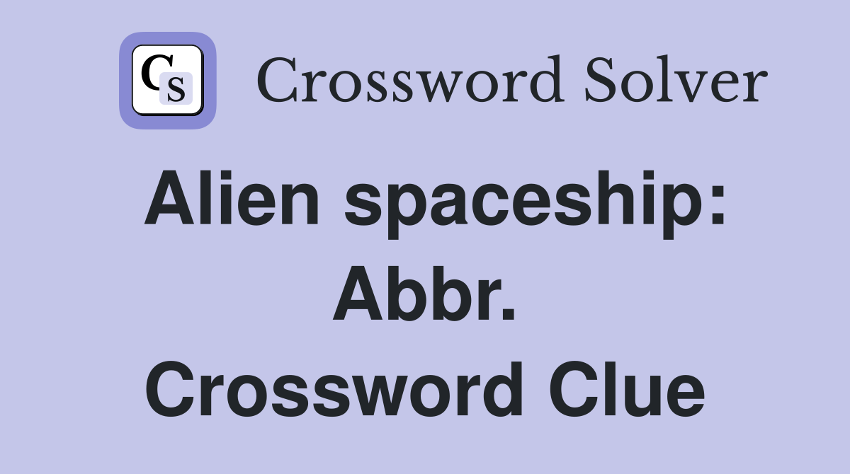 Alien spaceship: Abbr. Crossword Clue