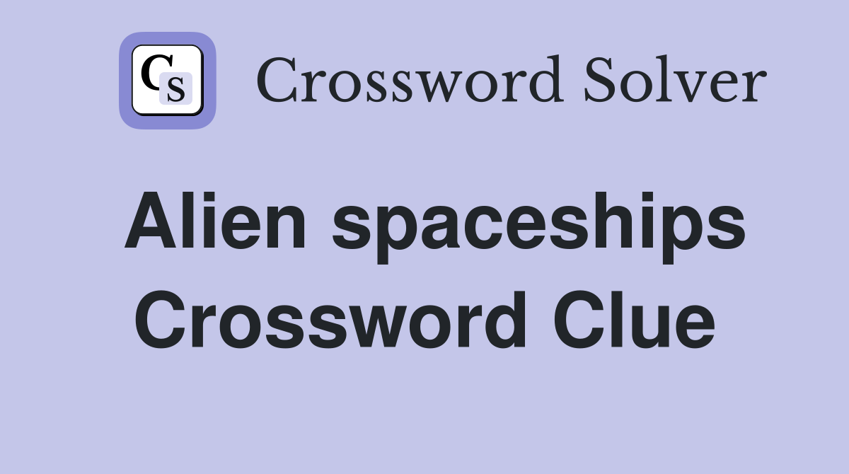 Alien spaceships Crossword Clue