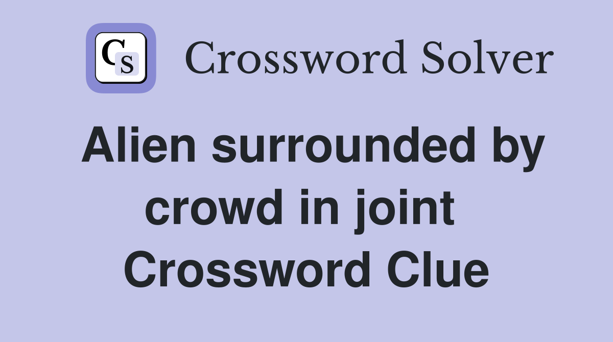 Alien surrounded by crowd in joint  Crossword Clue