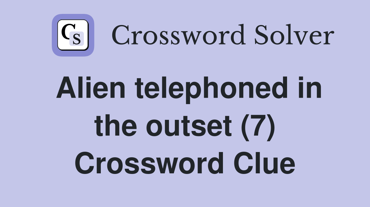 Alien telephoned in the outset (7) Crossword Clue