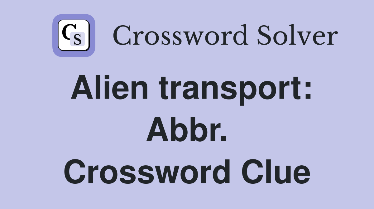 Alien transport: Abbr. Crossword Clue