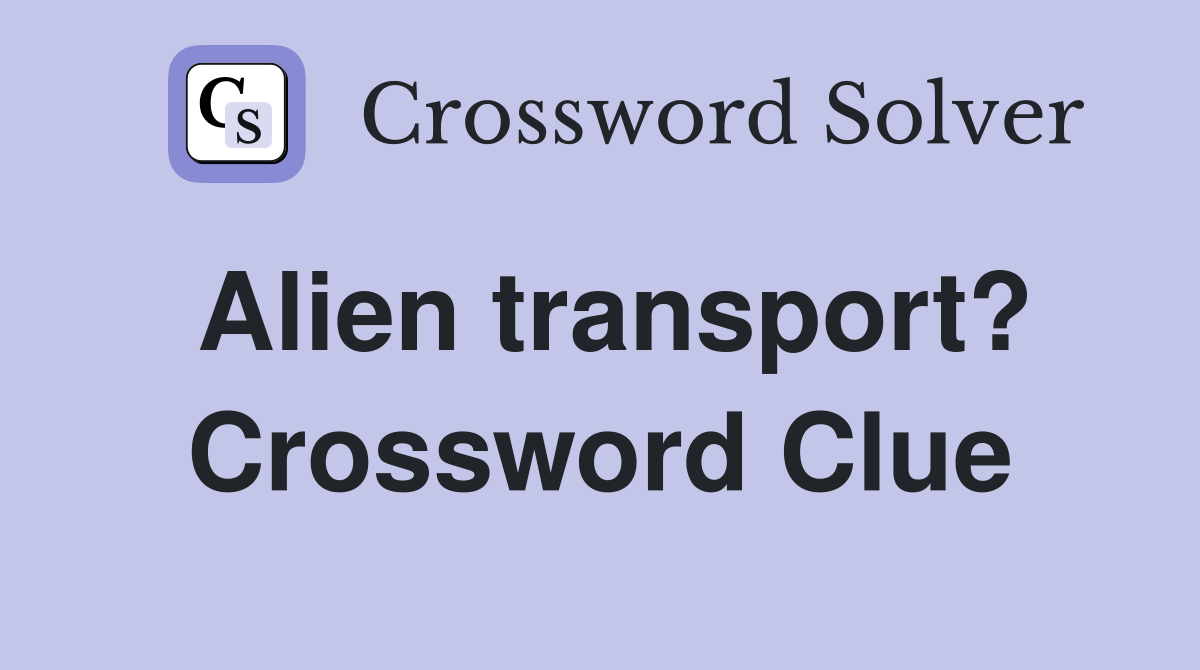 Alien transport? Crossword Clue