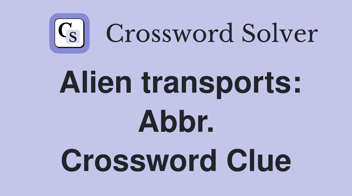 Alien transports: Abbr. Crossword Clue